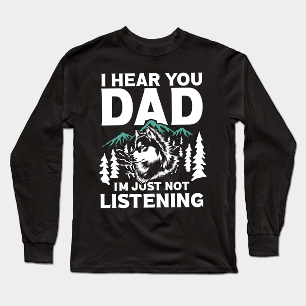 I Hear You Dad I'm Just Not Listening Long Sleeve T-Shirt by AngelBeez29
